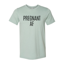 Load image into Gallery viewer, Pregnant Af Shirt
