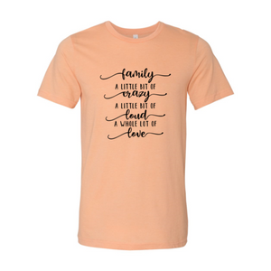 Family, Crazy, Loud, Love Shirt