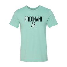 Load image into Gallery viewer, Pregnant Af Shirt
