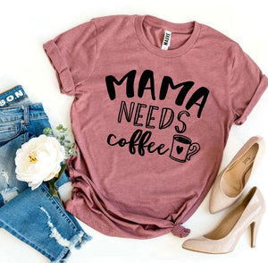 Mama Needs Coffee T-shirt