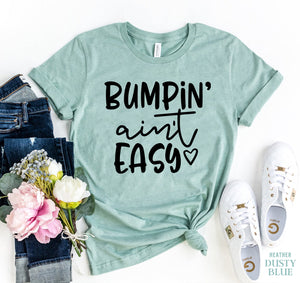 Bumpin Ain't Easy T-shirt