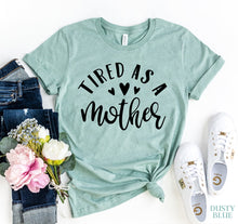 Load image into Gallery viewer, Tired As A Mother T-shirt
