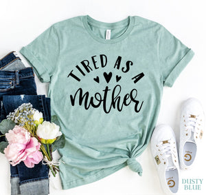 Tired As A Mother T-shirt