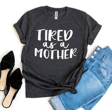 Load image into Gallery viewer, Tired As a Mother T-shirt
