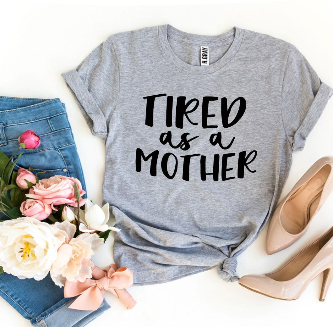 Tired As a Mother T-shirt