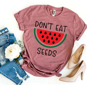 Don’t Eat Watermelon Seeds T-shirt