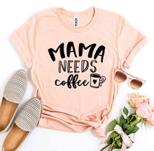 Load image into Gallery viewer, Mama Needs Coffee T-shirt
