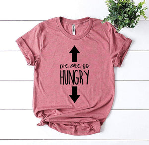 We Are So Hungry T-shirt