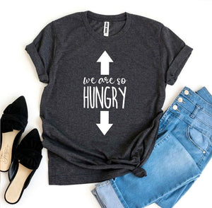 We Are So Hungry T-shirt