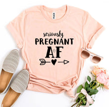 Load image into Gallery viewer, Seriously Pregnant AF T-shirt
